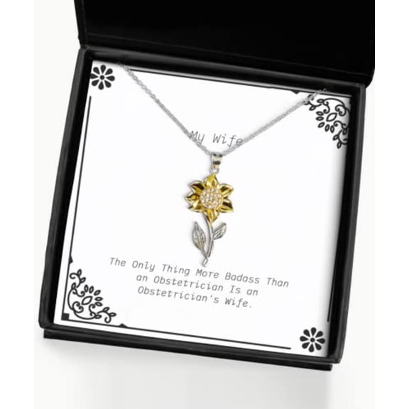 The Only Thing More Badass Than an Obstetrician is an Obstetrician's Wife. Sunflower Pendant Necklace, Wife for Wife
