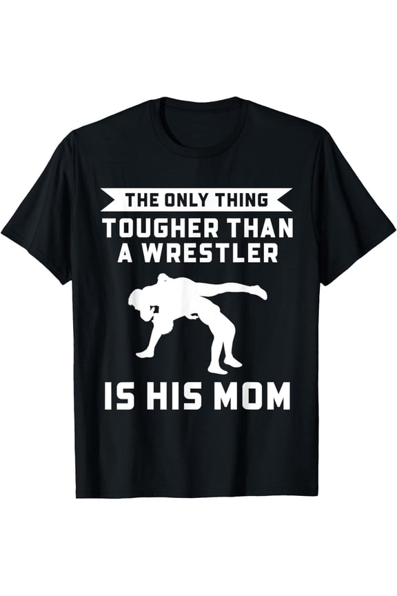 The Only Thing Tougher Than A Wrestler Is His Mom Wrestling T-Shirt mens t shirt,black,women,funny,misfits,men,journey,t-shirt