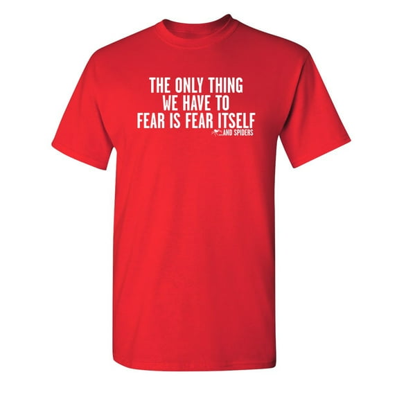 The Only Thing We Have To Fear Is Fear Itself And Spiders Sarcastic Humor Graphic Novelty Funny Youth T Shirt