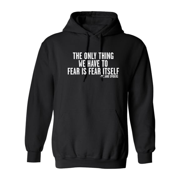 The Only Thing We Have To Fear Is Fear Itself And Spiders Sarcastic Novelty Gift Idea Adult Humor Funny Men's Hoodies