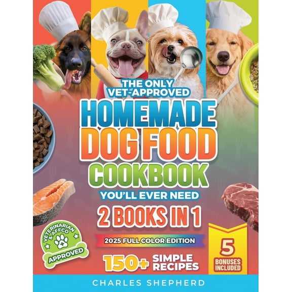 The Only Vet-Approved Homemade Dog Food Cookbook You'll Ever Need [2 Books In 1]: 150+ Simple, Allergy-Friendly Rec, (Paperback)