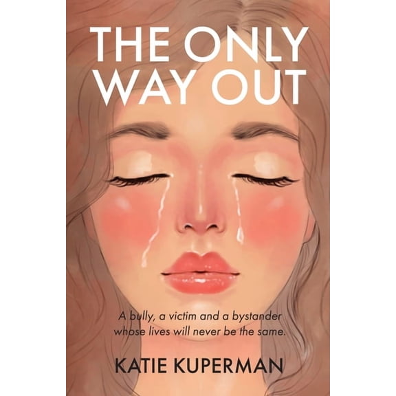 The Only Way Out: A bully, a victim and a bystander whose lives will never be the same, (Paperback)