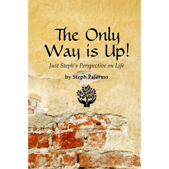 The Only Way is Up!: Just Steph's Perspective on Life, (Paperback)
