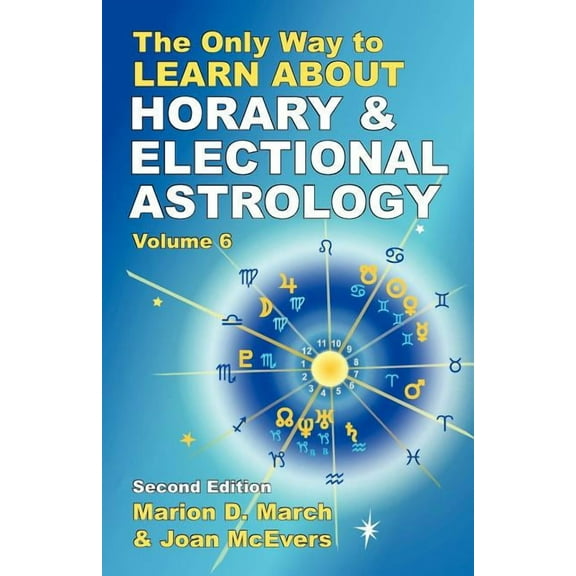 The Only Way to Learn About Horary and Electional Astrology, (Paperback)