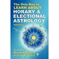 The Only Way to Learn About Horary and Electional Astrology, (Paperback)