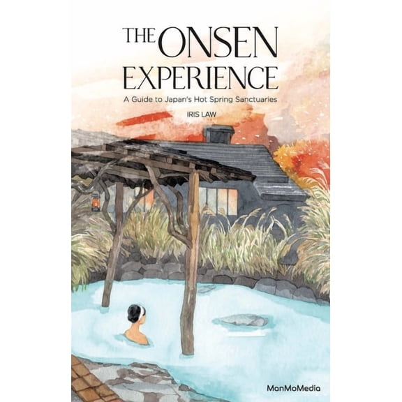 The Onsen Experience: A Guide to Japan's Hot Spring Sanctuaries, (Paperback)