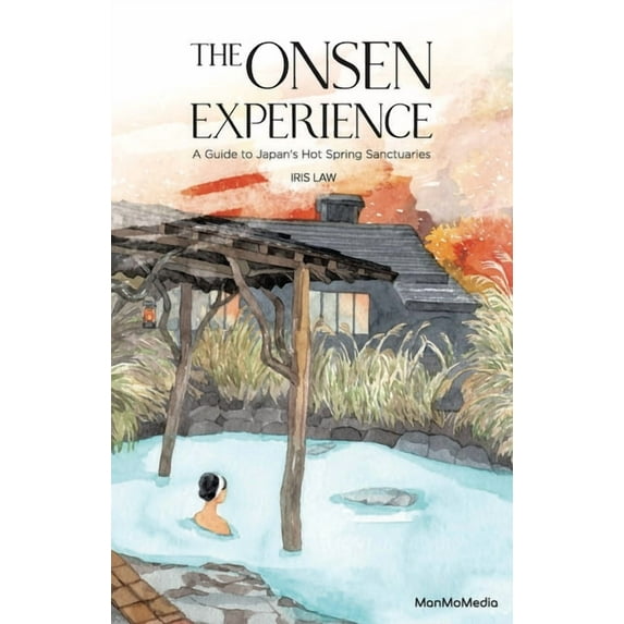 The Onsen Experience: A Guide to Japan's Hot Spring Sanctuaries, (Paperback)