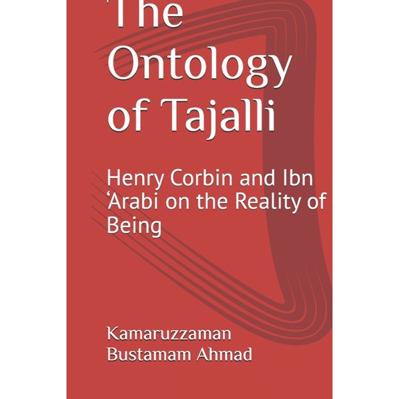 The Ontology of Tajalli: Henry Corbin and Ibn 'Arabi on the Reality of Being, (Paperback)