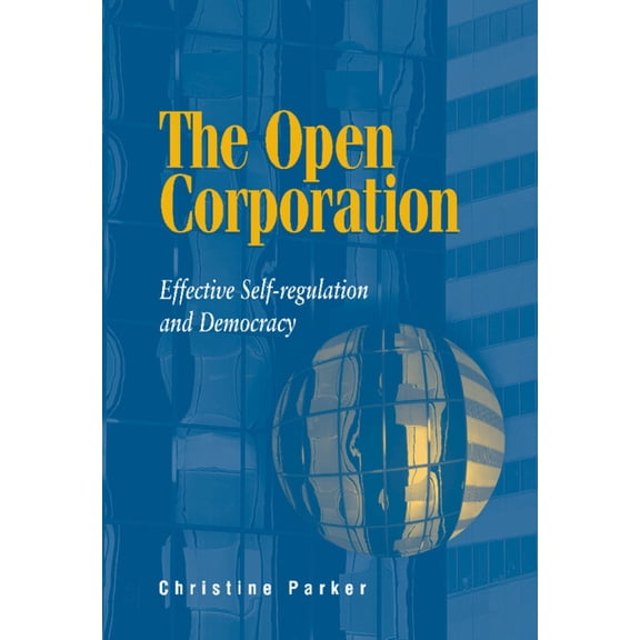 The Open Corporation: Effective Self-Regulation and Democracy, (Hardcover)