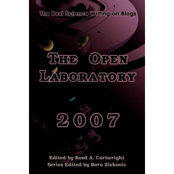 The Open Laboratory: The Best Science Writing on Blogs 2007 (Paperback) by Reed Cartwright, Bora Zivkovic