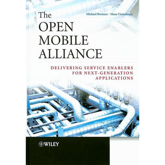 The Open Mobile Alliance: Delivering Service Enablers for Next-Generation Applications, (Hardcover)
