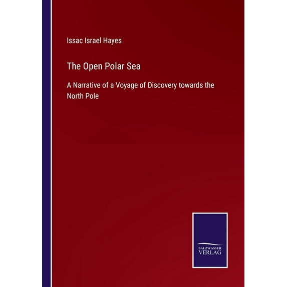 The Open Polar Sea: A Narrative of a Voyage of Discovery towards the North Pole, (Paperback)