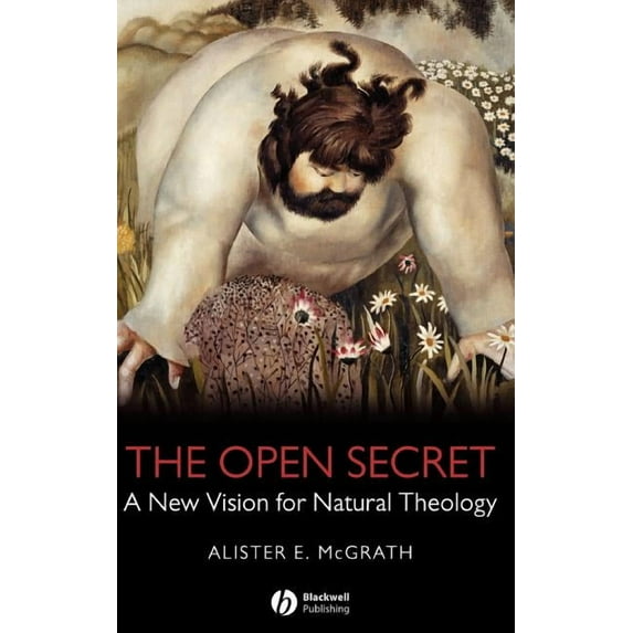 The Open Secret: A New Vision for Natural Theology, (Hardcover)