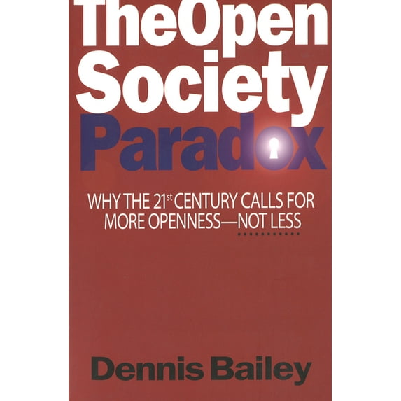 The Open Society Paradox : Why the Twenty-First Century Calls for More Openness--Not Less (Hardcover)