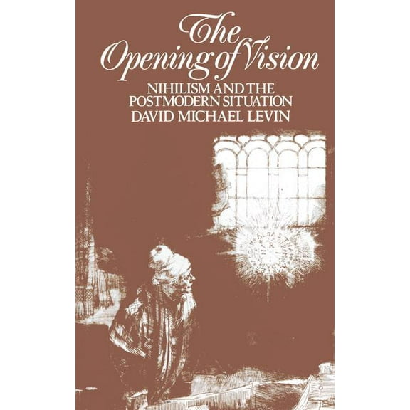 The Opening of Vision: Nihilism and the Postmodern Situation, (Hardcover)