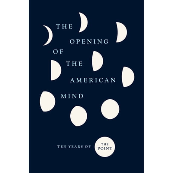 Pre-Owned The Opening of the American Mind: Ten Years of the Point (Paperback) 022673871X 9780226738710