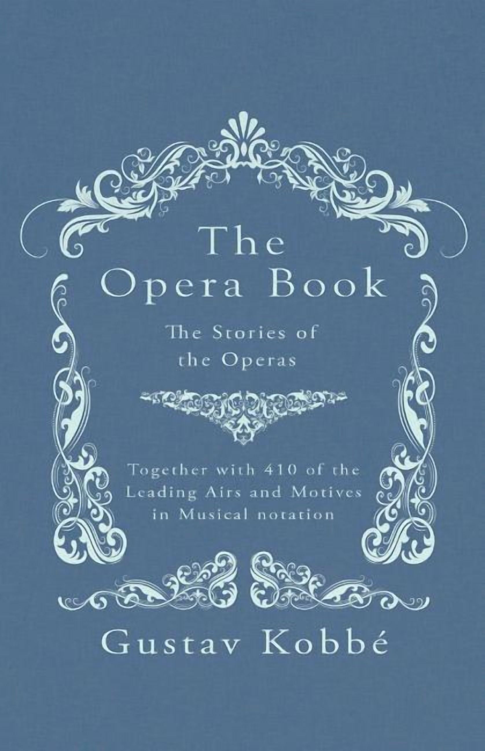 The Opera Book - The Stories of the Operas, Together with 410 of the ...