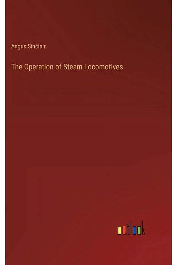 The Operation of Steam Locomotives (Hardcover)