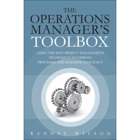 Pre-Owned The Operations Manager's Toolbox: Using the Best Project Management Techniques to Improve Processes and Maximize Efficiency (Hardcover) 0133064689 9780133064681