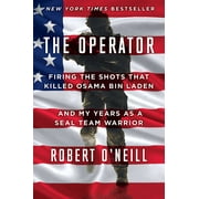 ROBERT O'NEILL The Operator : Firing the Shots that Killed Osama bin Laden and My Years as a SEAL Team Warrior (Hardcover)