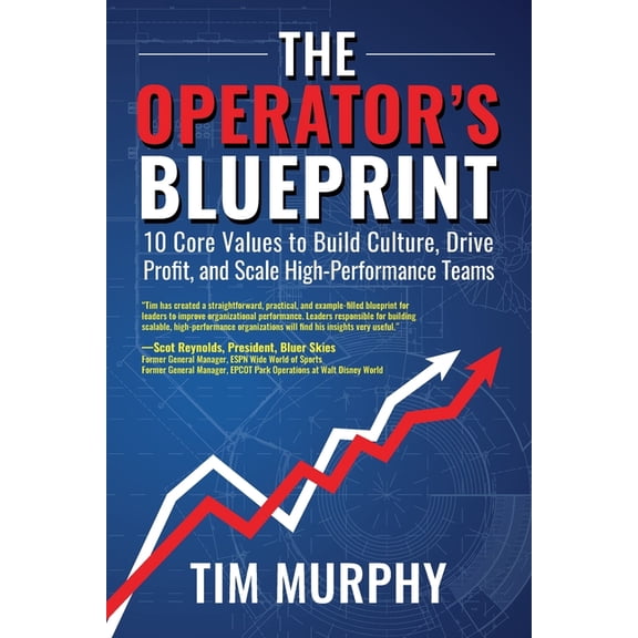 The Operator's Blueprint: 10 Core Values to Build Culture, Drive Profit, and Scale High-Performance Teams, (Paperback)
