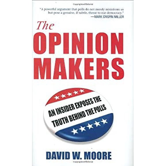 Pre-Owned The Opinion Makers: An Insider Exposes the Truth Behind the Polls (Hardcover) 0807042323 9780807042328