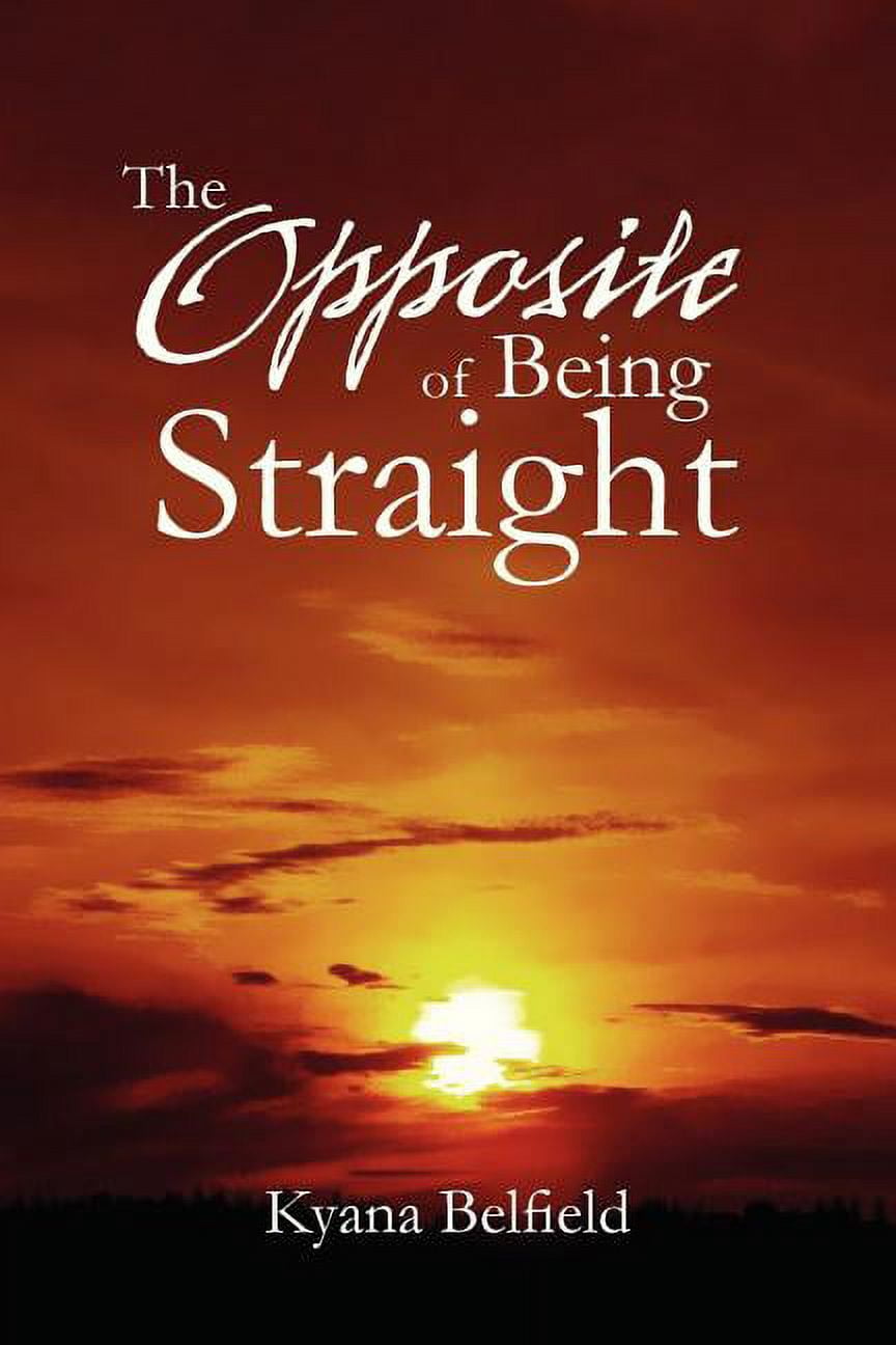 The Opposite Of Being Straight, (Paperback)