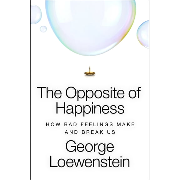The Opposite of Happiness: How Bad Feelings Make and Break Us, (Hardcover)