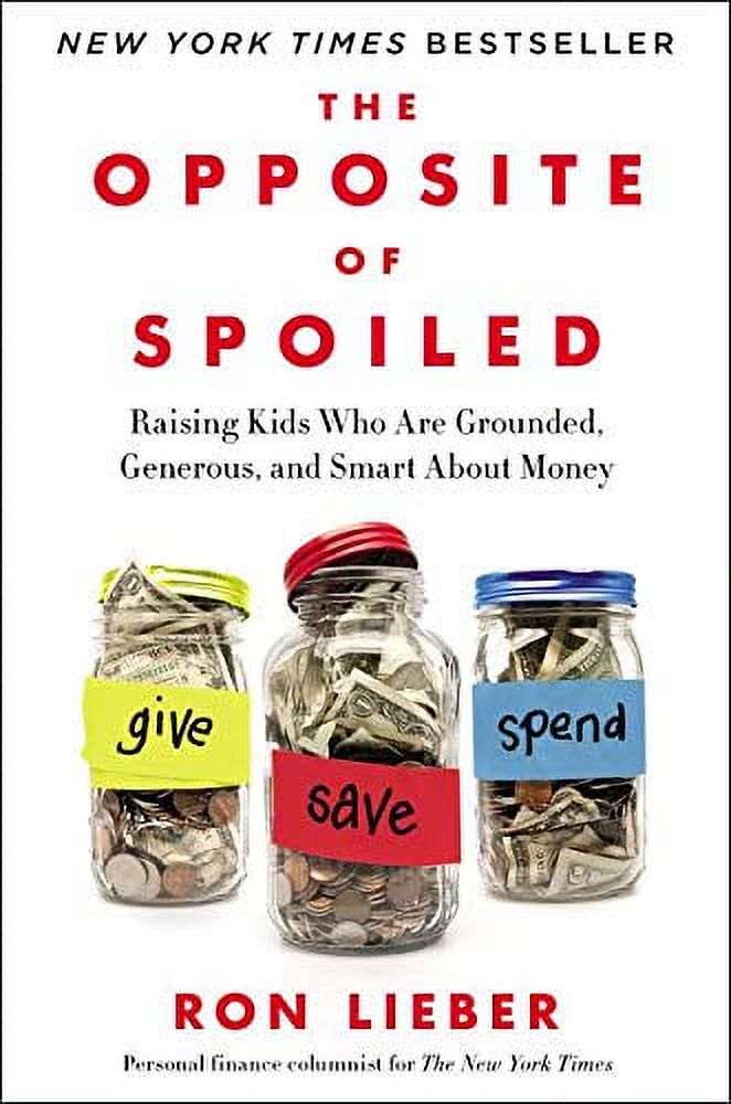 Pre-Owned The Opposite of Spoiled: Raising Kids Who Are Grounded, Generous, and Smart about Money (Hardcover) by Ron Lieber