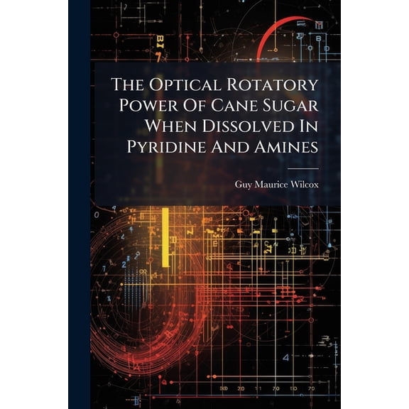 The Optical Rotatory Power Of Cane Sugar When Dissolved In Pyridine And Amines (Paperback)