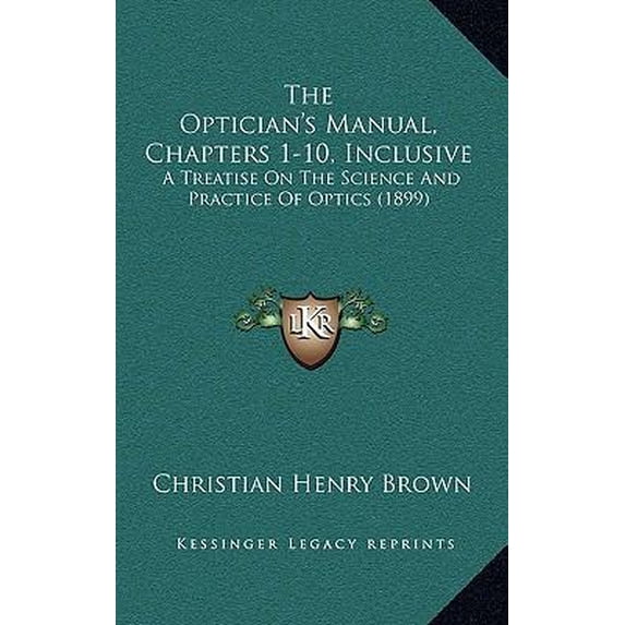 The Optician's Manual, Chapters 1-10, Inclusive: A Treatise on the Science and Practice of Optics (1899) Paperback