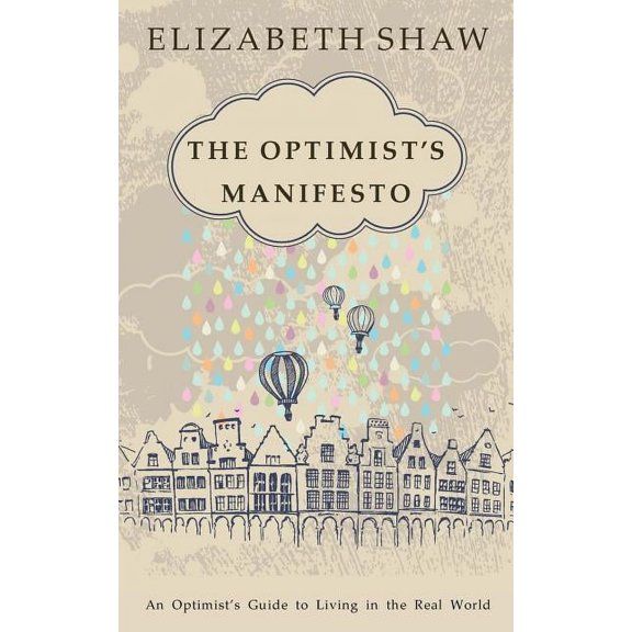 The Optimist's Manifesto: An Optimist's Guide to Living in the Real World, (Paperback)