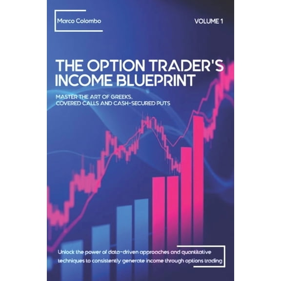 The Option Trader's Income Blueprin Master the Art of Greeks, Covered Calls and Cash-Secured Puts, Book 1, (Paperback)