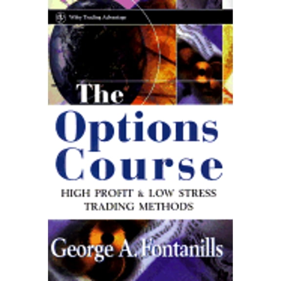 The Options Course: High Profit & Low Stress Trading Methods (Hardcover) by George A Fontanills