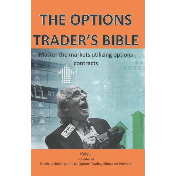 The Options Traders Bible : Master the Markets Utilizing Options Contracts (Paperback)