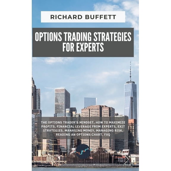 The Options Trading Guidebook: Options Trading Strategies for Experts: The Options Trader's Mindset, How to Maximize Profits, Financial Leverage from Experts, Exit Strategies, Managing Money, Managing