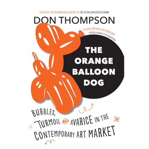 Pre-Owned The Orange Balloon Dog: Bubbles, Turmoil and Avarice in the Contemporary Art Market (Paperback) 1771621524 9781771621526