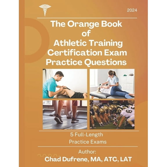 The Orange Book of Athletic Training Certification Exam Practice Questions: 5 Full-Length Practice Exams, (Paperback)
