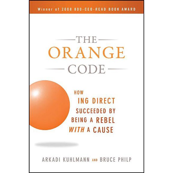 The Orange Code: How ING Direct Succeeded by Being a Rebel with a Cause, (Paperback)