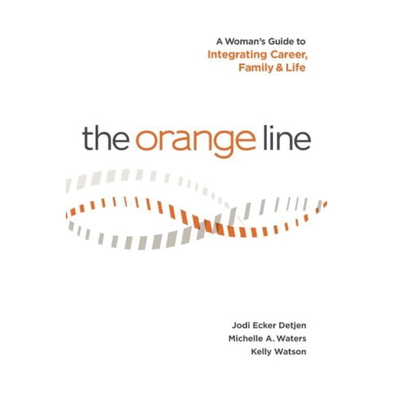 Pre-Owned The Orange Line: A Womens Guide to integrating Career, Family, and Life Paperback Jodi Ecker Detjen, Michelle A. Waters, Kelly Watson