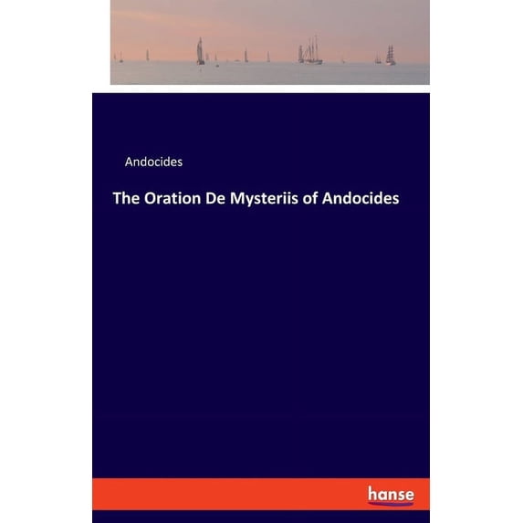 The Oration De Mysteriis of Andocides, (Paperback)