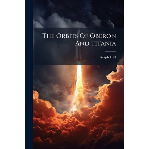 The Orbits Of Oberon And Titania, (Paperback)
