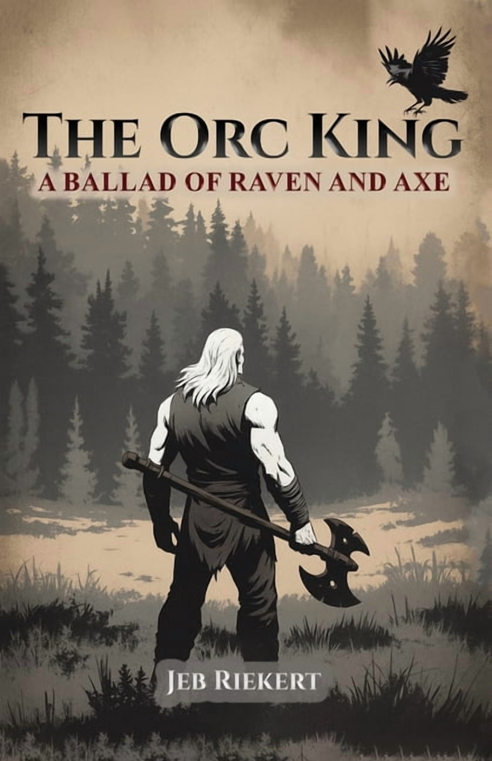 The Orc King: A Ballad of Raven and Axe, (Paperback)