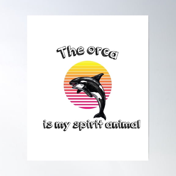 The Orca Is My Spirit Animal Poster Wall Art, Modern Wall Decor For Living Room Bedroom, 8x12 UNFRAMED