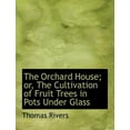 thumbnail image 1 of The Orchard House; Or, the Cultivation of Fruit Trees in Pots Under Glass (Paperback), 1 of 1