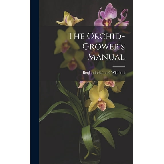 The Orchid-Grower's Manual, (Hardcover)