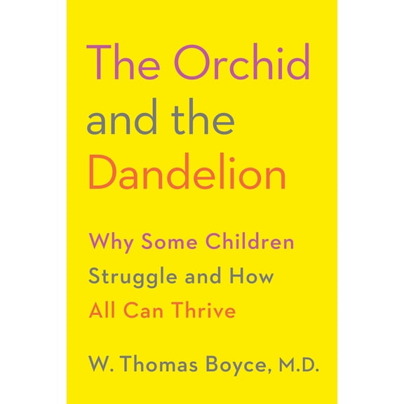 Pre-Owned The Orchid and the Dandelion: Why Some Children Struggle and How All Can Thrive (Hardcover) by W Thomas Boyce