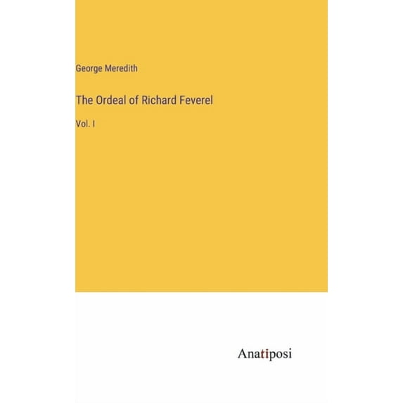 The Ordeal of Richard Feverel: Vol. I, (Hardcover)