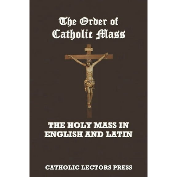 The Order of Catholic Mass: The Holy Mass in English and Latin, (Paperback)