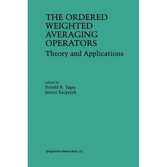 The Ordered Weighted Averaging Operators: Theory and Applications, (Paperback)